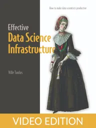 Effective Data Science Infrastructure Video Edition